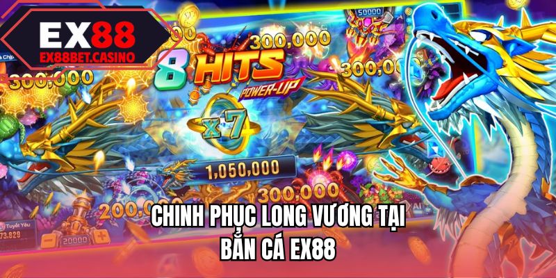 Chinh phục Long Vương tại bắn cá EX88