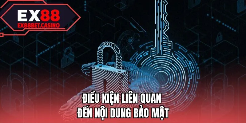 Điều kiện liên quan đến nội dung bảo mật