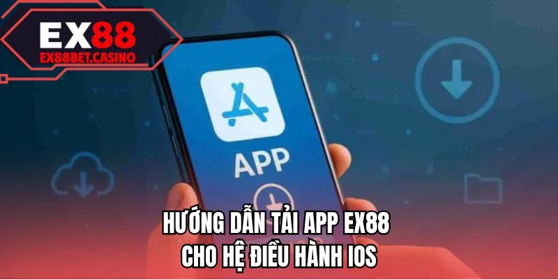 Hướng dẫn tải app EX88 cho hệ điều hành iOS 