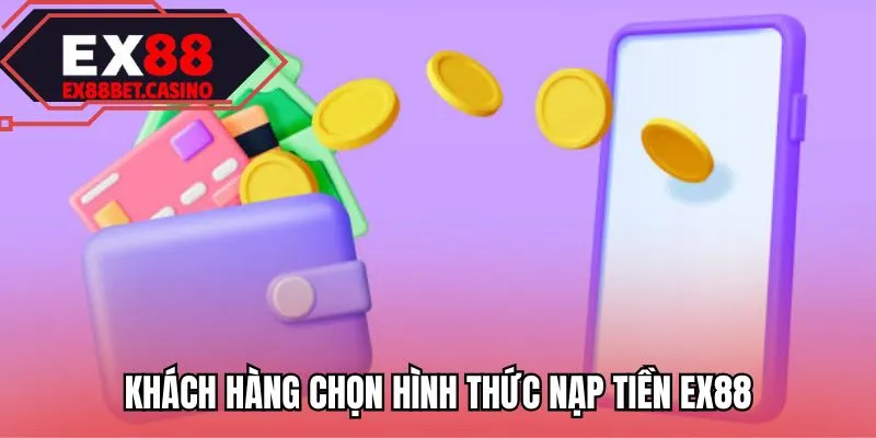 Khách hàng chọn hình thức nạp tiền EX88