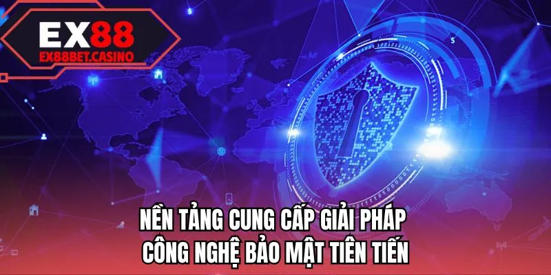 Nền tảng cung cấp giải pháp công nghệ bảo mật tiên tiến