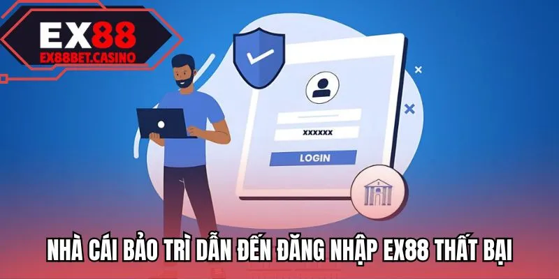 Nhà cái bảo trì dẫn đến đăng nhập EX88 thất bại