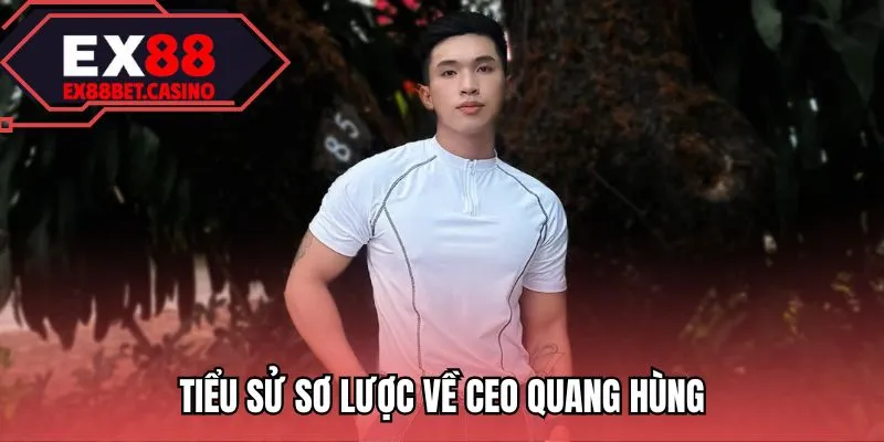 Tiểu sử sơ lược về CEO Quang Hùng