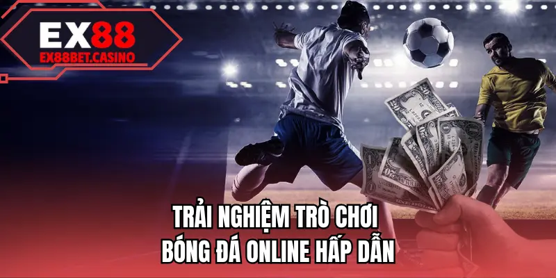 Trải nghiệm trò chơi bóng đá online hấp dẫn